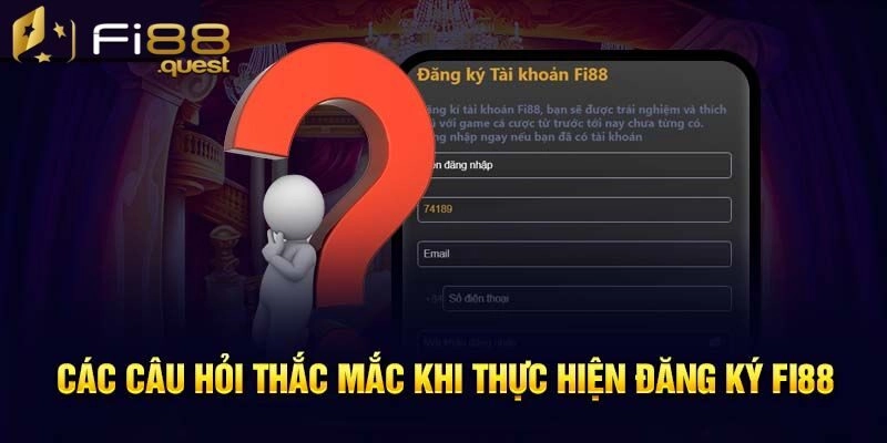 FAQ - Câu hỏi thường gặp về vấn đề khi đăng ký nhà cái Fi88
