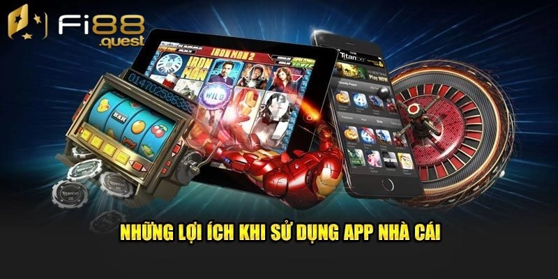 Lợi ích khi tải app Fi88
