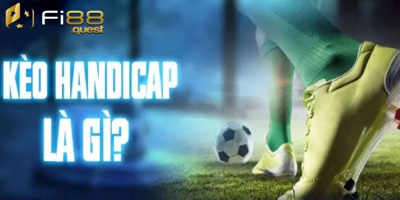 Kèo bóng handicap – Cách đọc và mẹo hay từ cao thủ Fi88