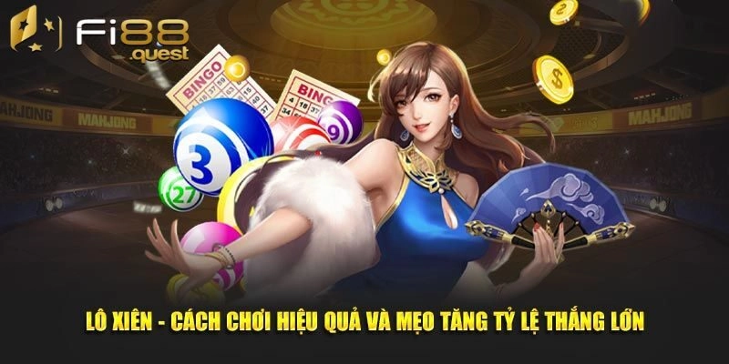 Lô Xiên – Cách Bắt Số Đẹp Ăn Thưởng Liên Hoàn Tại Fi88